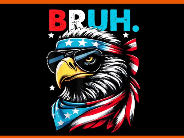 Eagle 4th of july png, it’s 4th of july bruh eagle png, eagle 4th of july png, bald eagle bruh 4th of july png vector clipart