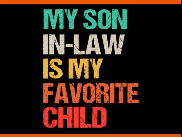 My son daughter in law is my favorite child svg, my son in law is my favorite child svg t shirt designs for sale My son daughter in law is my favorite child svg, my son in law is my favorite child svg t shirt designs for sale