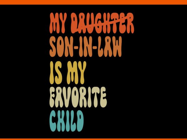 My son in law is my favorite child svg, my daughter son in law is my favorite child svg t shirt designs for sale My son in law is my favorite child svg, my daughter son in law is my favorite child svg t shirt designs for sale