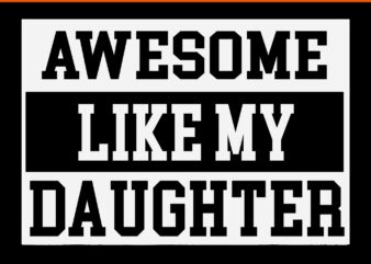 Awesome Like My Daughter SVG, Awesome Like My Dad SVG, Father Day Svg, Daddy Svg, Father SVG