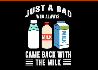 Just a dad who always came back with the milk svg, father svg, daddy svg
