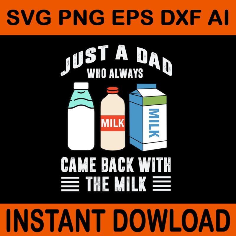 Just A Dad Who Always Came Back With The Milk SVG, Father SVG, Daddy SVG