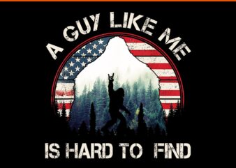 Bigfoot A Guy Like Me Is Hard To Forest Find Vintage PNG, Bigfoot 4th Of July PNG