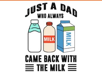 Just A Dad Who Always Came Back With The Milk SVG, Father SVG, Daddy SVG