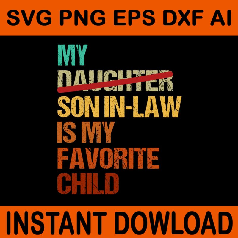 My Son Daughter In Law Is My Favorite Child SVG, My Son In Law Is My Favorite Child SVG