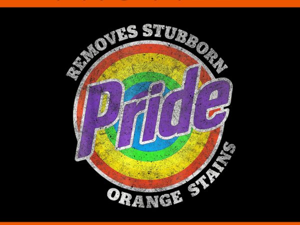 Pride removes stubborn orange stains pride month lgbtq png, pride removes stubborn orange stains png t shirt illustration Pride removes stubborn orange stains pride month lgbtq png, pride removes stubborn orange stains png t shirt illustration