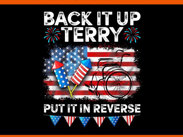 Back it up terry put it in reverse 4th of july png, back it up terry flag png t shirt template