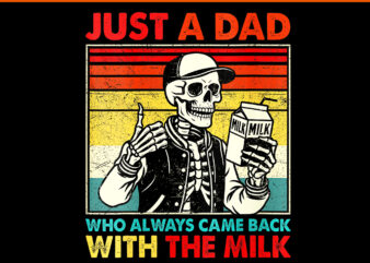 Just A Dad Who Always Came Back With The Milk Fathers Day PNG, Skeleton Fathers Day PNG