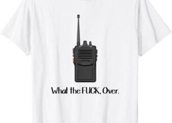 What The Fuck Over Funny Walkie Talkie Icon T-Shirt