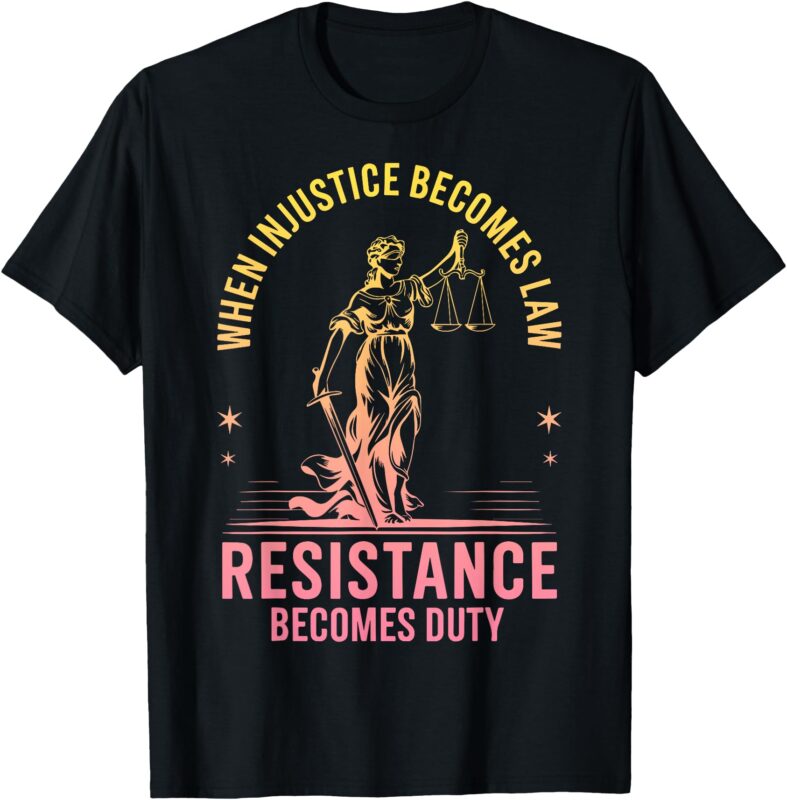 When Injustice Becomes Law Resistance Becomes Duty RBG Quote T-Shirt