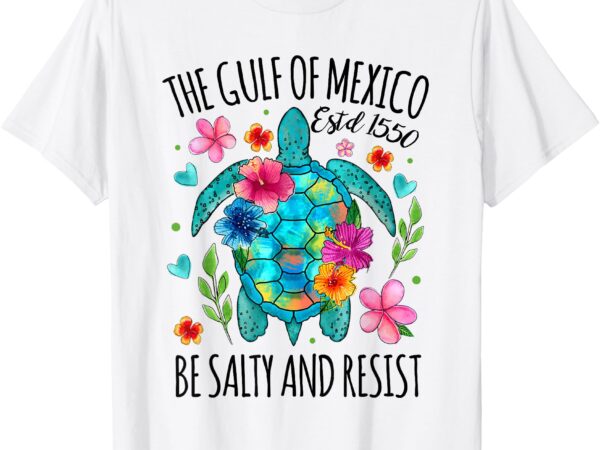 Womens gulf of mexico estd 1550 turtle be salty and resist t-shirt
