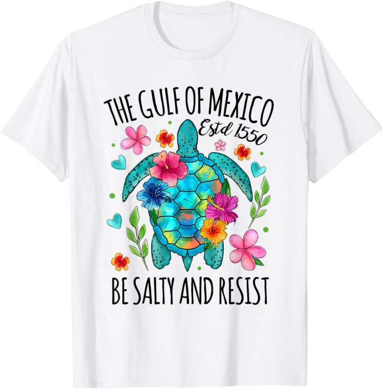 Womens Gulf of Mexico Estd 1550 Turtle Be Salty And Resist T-Shirt
