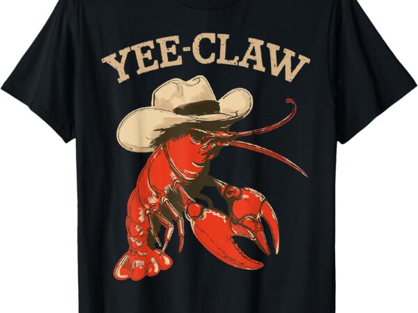 Yee-claw western summer cowboy crawfish boil lobster seafood t-shirt