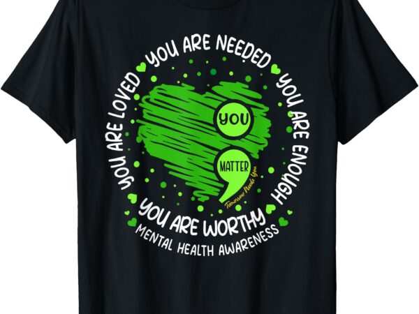 You matter you are enough semicolon mental health awareness t-shirt