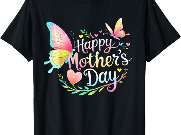 Happy mothers day for women, for mother’s day mom gifts t-shirt
