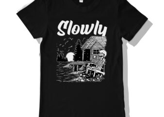 Slowly