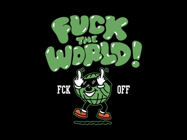 Fck the world t shirt graphic design