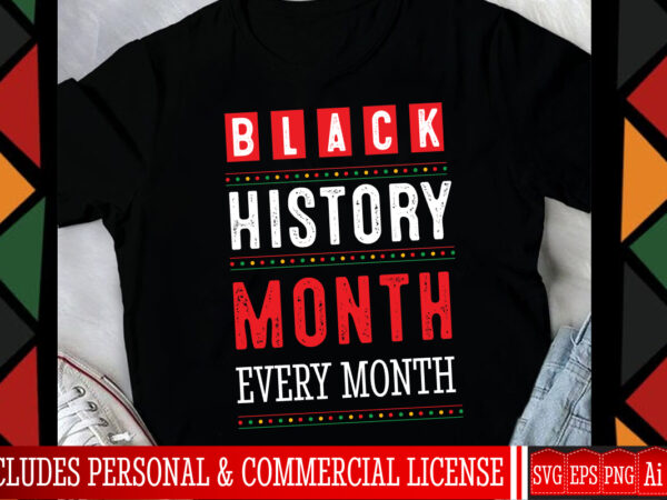 Black history month every month t-shirt design,