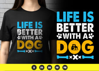 Life is better with a dog – dog lover t-shirt design | png & vector | pod ready