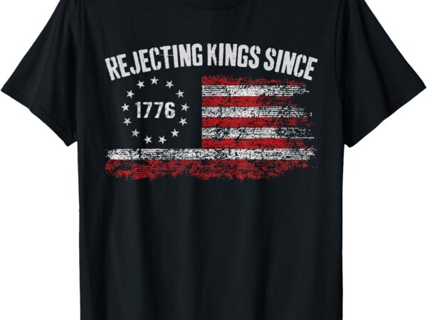 4th of july rejecting kings since 1776 patriotic usa flag t-shirt
