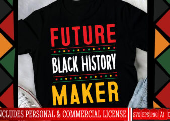 Future Black History Maker t-Shirt Design,Black History Month Svg,Black History month,Juneteenth Svg,Black History Month Png,Black Culture S