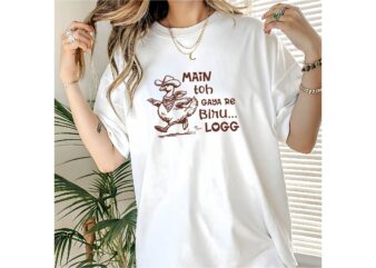 Main tho gaya re biru logg tee, Main Gaya Re Biru Shirt, biru logg shirt, desi swag tee, funny hindi quote, bollywood dialogue shirt,meme