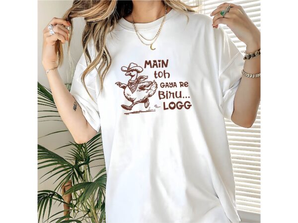 Main tho gaya re biru logg tee, main gaya re biru shirt, biru logg shirt, desi swag tee, funny hindi quote, bollywood dialogue shirt,meme t shirt designs for sale