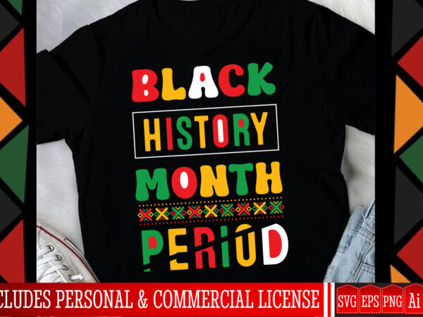 Black history month period t-shirt design, black history month period svg design, black history month ,black history month svg,black histo