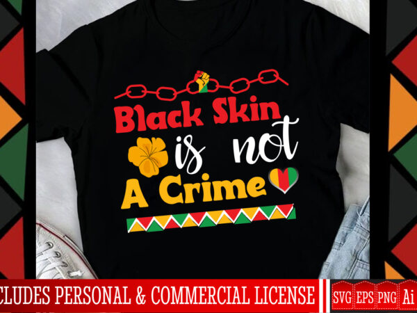 Black skin is not a crime t-shirt design,black history month svg,black history month,juneteenth svg,black history month png,black culture sv