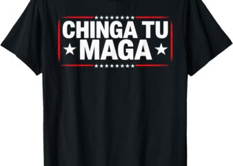 Anti-MAGA Protest Apparel Chinga Tu MAGA Statement T-Shirt