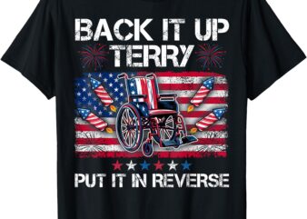 Back It Up Terry Put It In Reverse Fireworks 4th Of July T-Shirt
