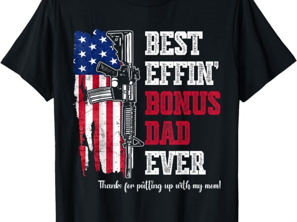 Best effin’ bonus dad ever (on back) t-shirt