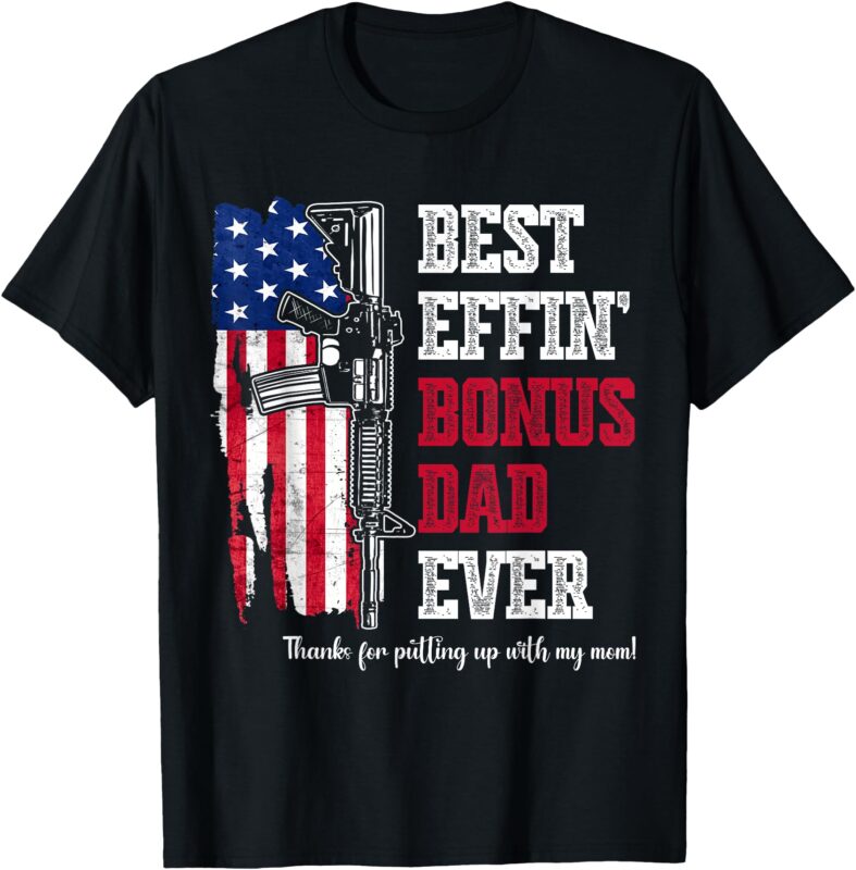 Best Effin’ Bonus Dad Ever (on back) T-Shirt