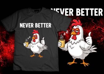 Coffee lover tired chicken hen never better thumbs up funny t-shirt design