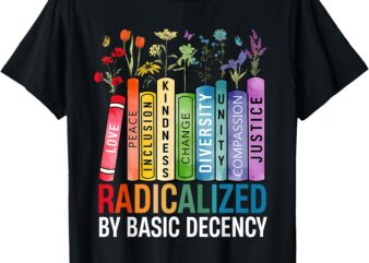 Book Flower Radicalized By Basic Decency Feminist Lgbt T-Shirt