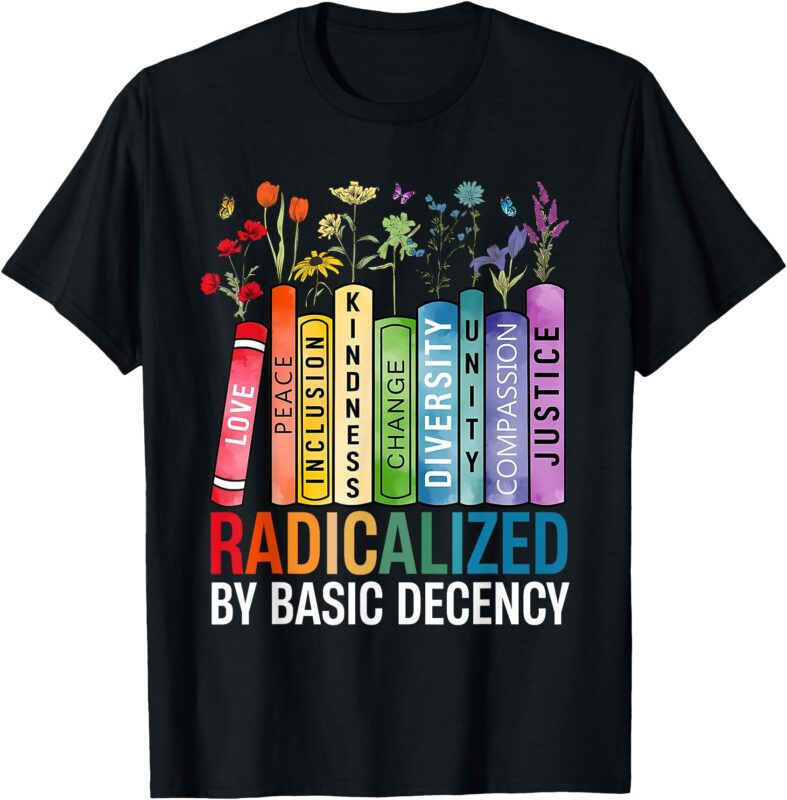 Book Flower Radicalized By Basic Decency Feminist Lgbt T-Shirt
