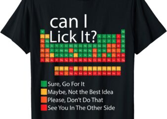 Can I Lick It Funny 100 days of School Periodic Table T-Shirt