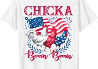 Chicka Boom Boom Funny Patriotic Chicken 4th of July Chick T-Shirt