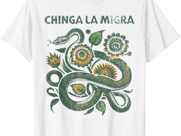 Chinga la migra pro immigration fascism human rights t-shirt