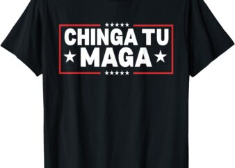 Chinga Tu MAGA Statement T-Shirt