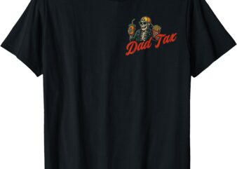 Dad Tax Making Sure It’s Not Poison Skeleton Dad Tax 2 Sided T-Shirt