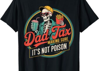Dad tax making sure its not poison T-Shirt