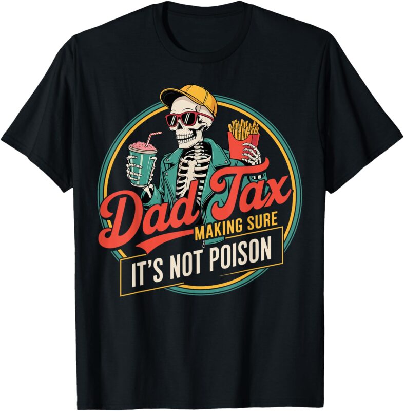 Dad tax making sure its not poison T-Shirt