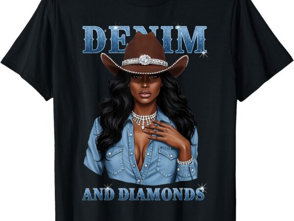 Denim and diamonds african melanin cowgirls western t-shirt