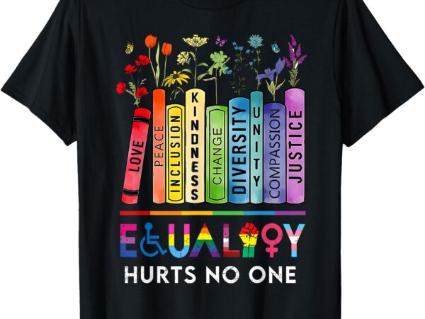 Equality hurts no one book flower rainbow pride month lgbtq t-shirt