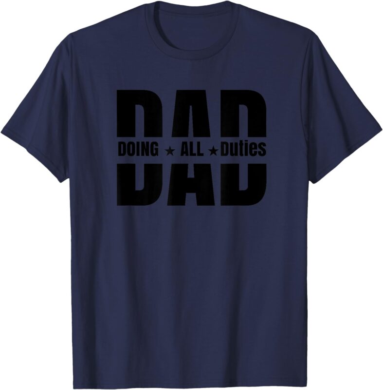 Father’s Day , Dad Doing All Duties T-Shirt