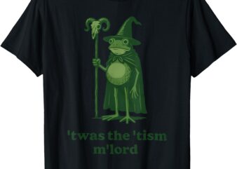 Frog Wizard Meme T’was the ‘Tism M’Lord Autism Awareness T-Shirt