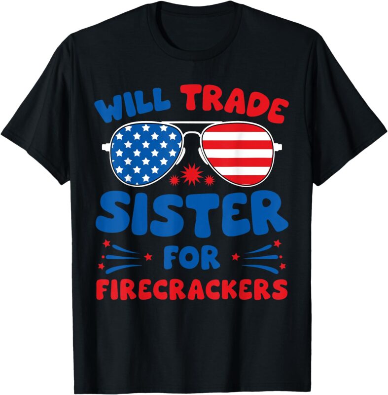 Fun Will Trade Sister for Firecrackers Funny USA 4th Of July T-Shirt