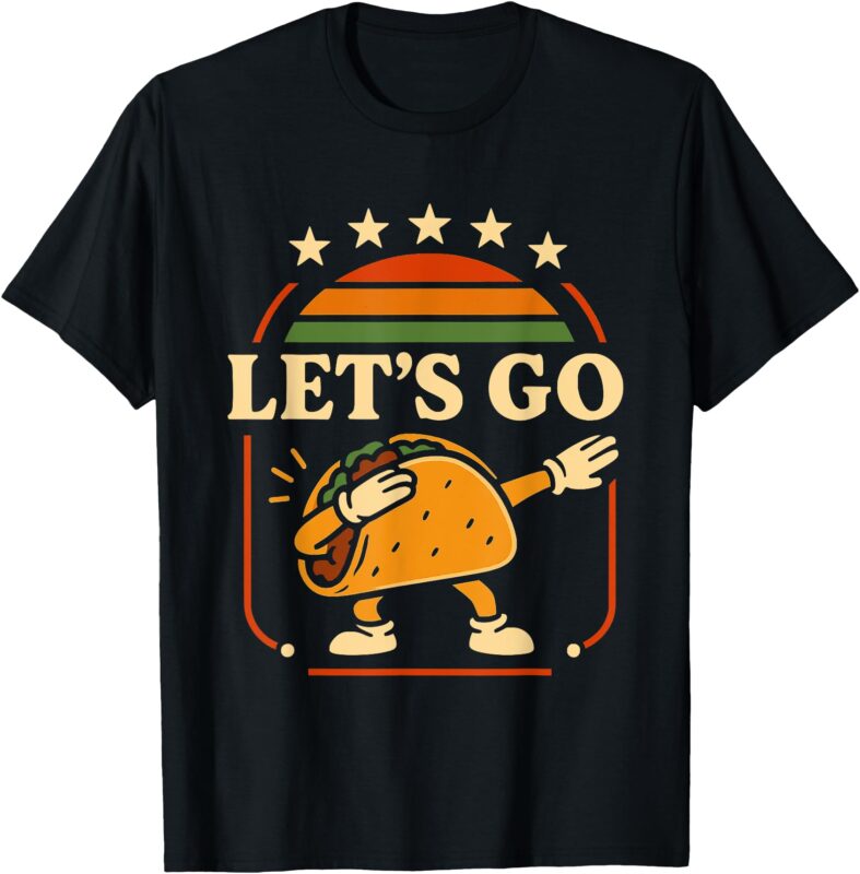 Funny Dabbing Taco Let’s Go Taco T-Shirt
