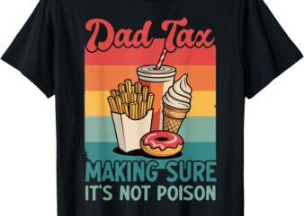 Funny Dad Tax Making Sure It’s Not Poison Retro Father’s Day T-Shirt
